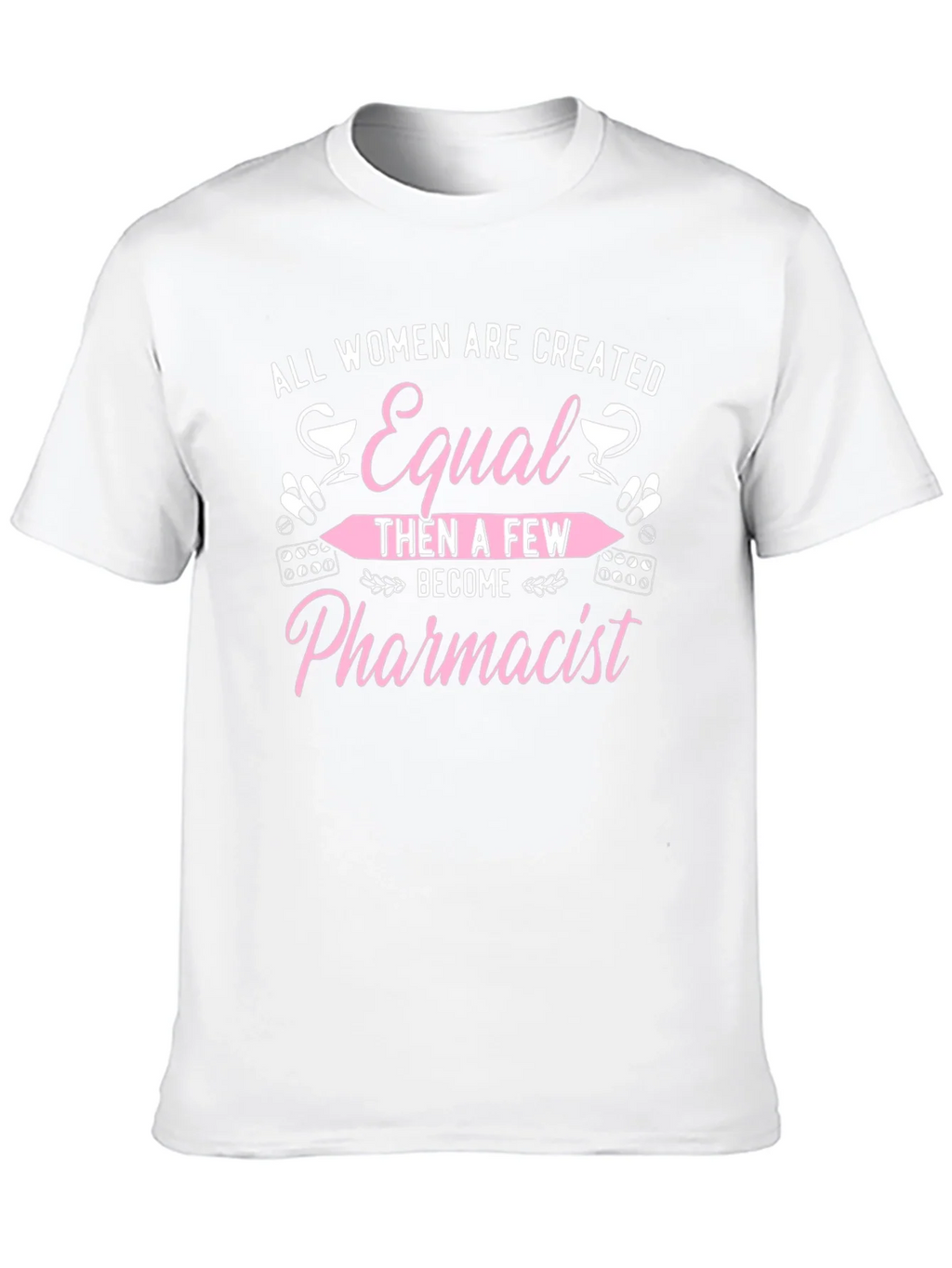 Pharmacist T-Shirt - All Women Are Created Equal product image 9