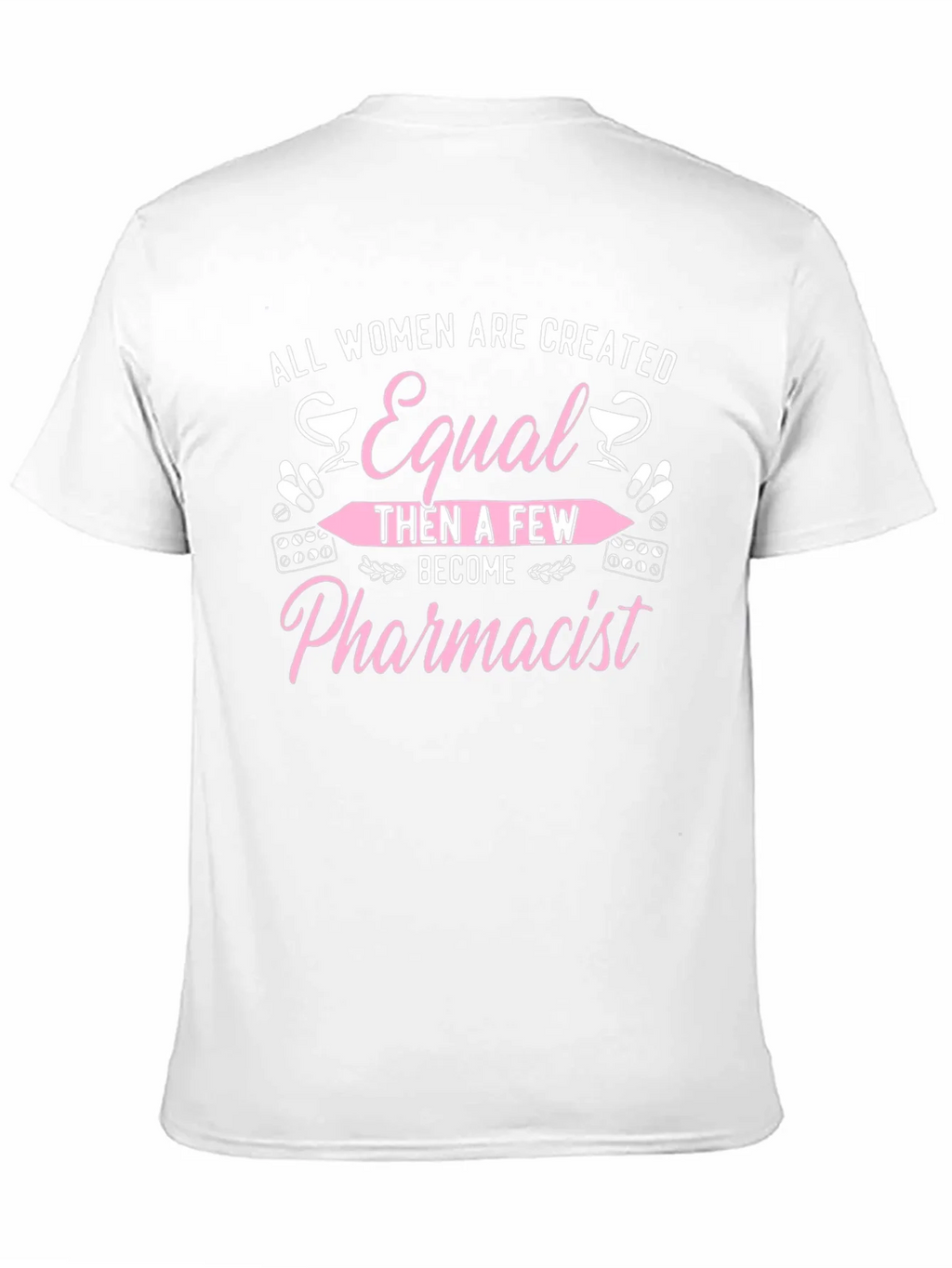 Pharmacist T-Shirt - All Women Are Created Equal product image 10