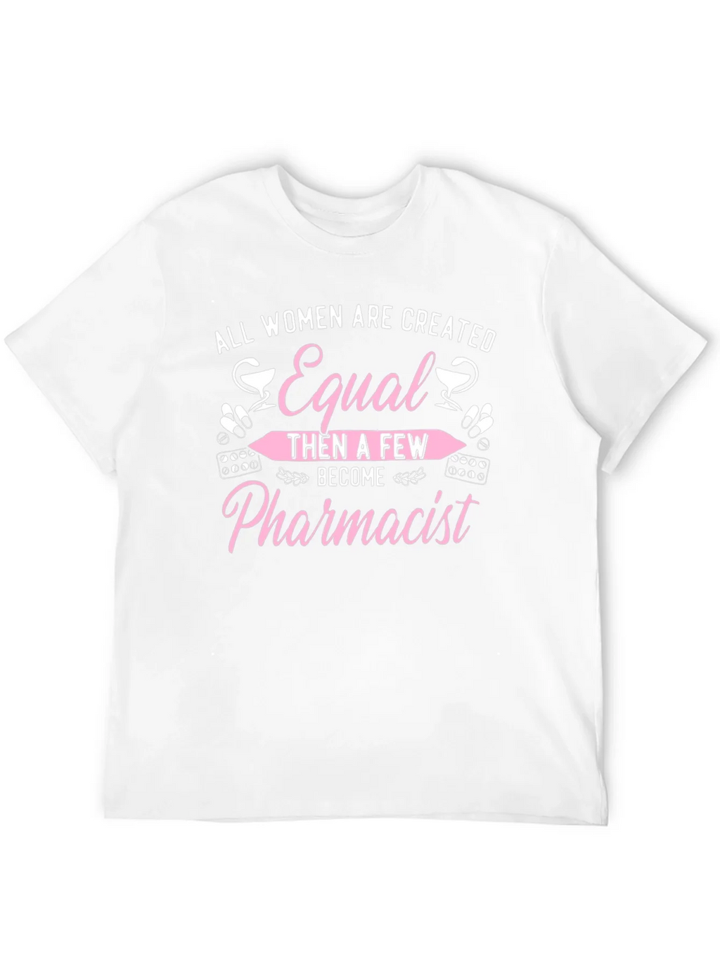 Pharmacist T-Shirt - All Women Are Created Equal product image 11