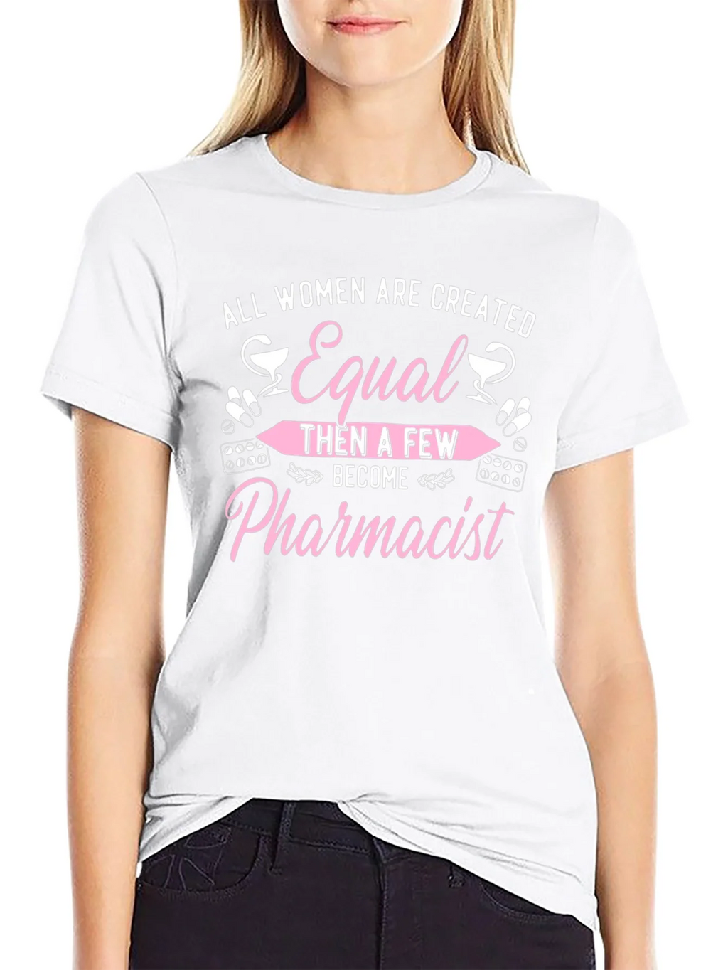 Pharmacist T-Shirt - All Women Are Created Equal product image 8