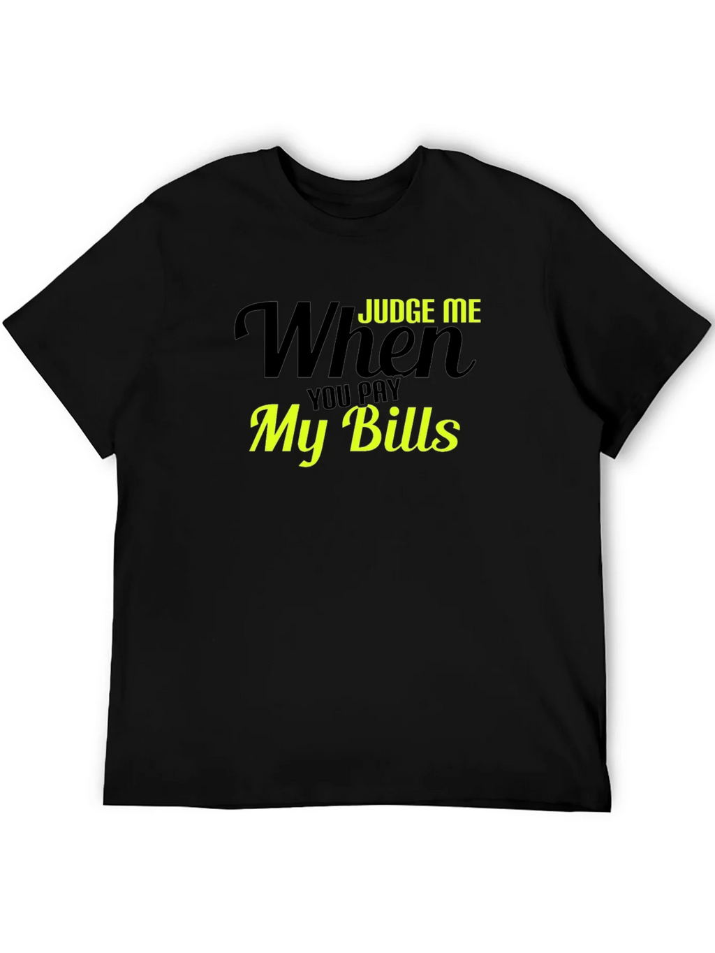 Judge Me When You Pay My Bills T-Shirt product image 5