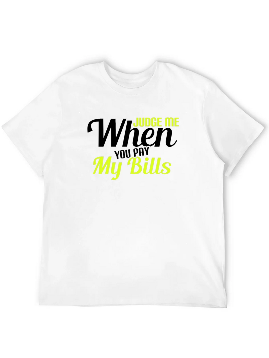 Judge Me When You Pay My Bills T-Shirt product image 11