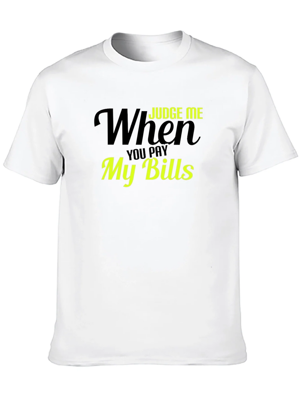 Judge Me When You Pay My Bills T-Shirt product image 9