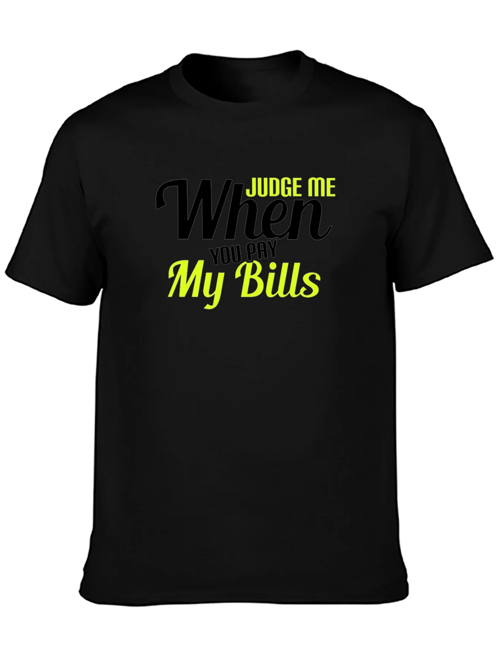 Judge Me When You Pay My Bills T-Shirt product image 3