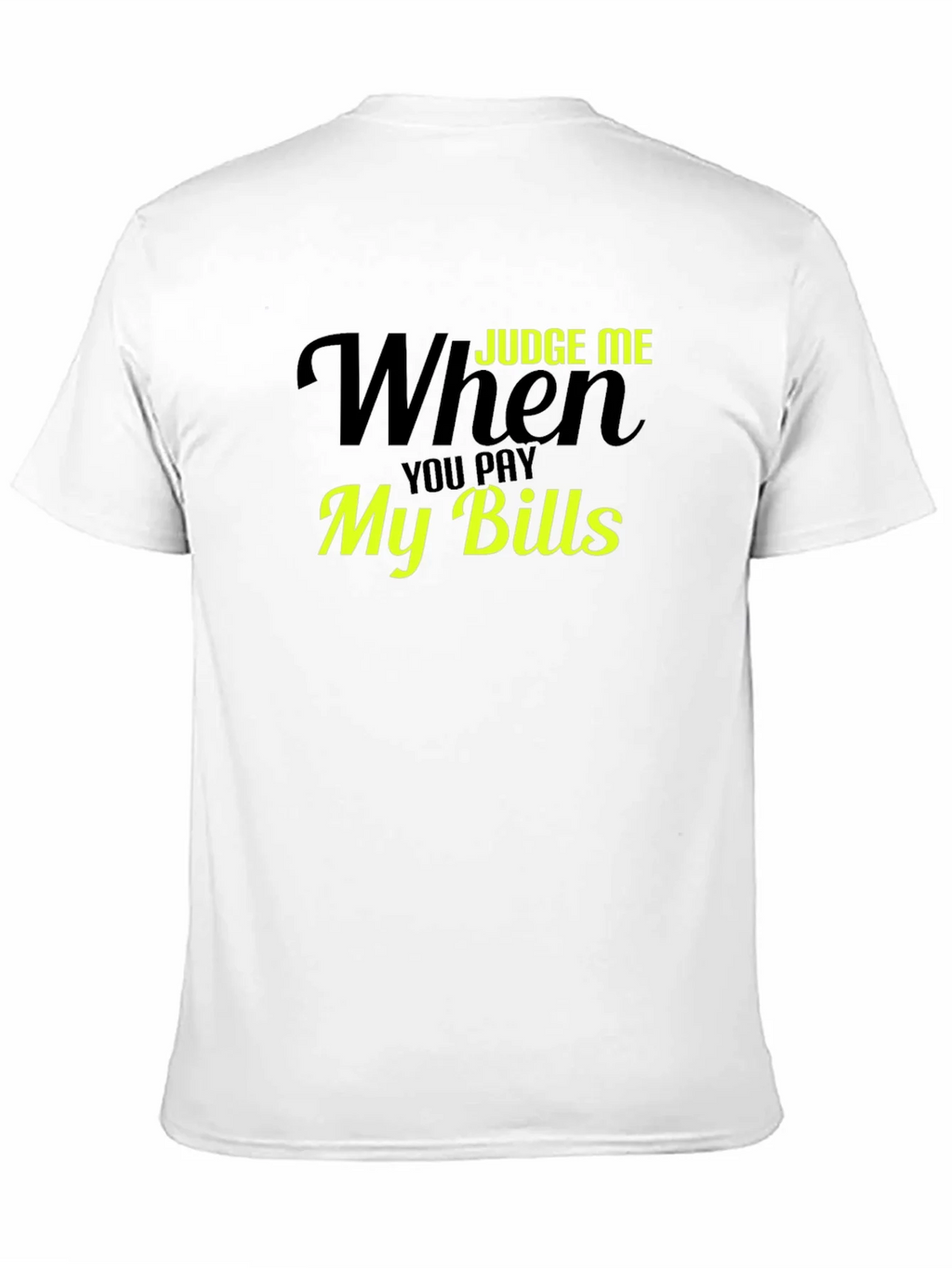 Judge Me When You Pay My Bills T-Shirt product image 10