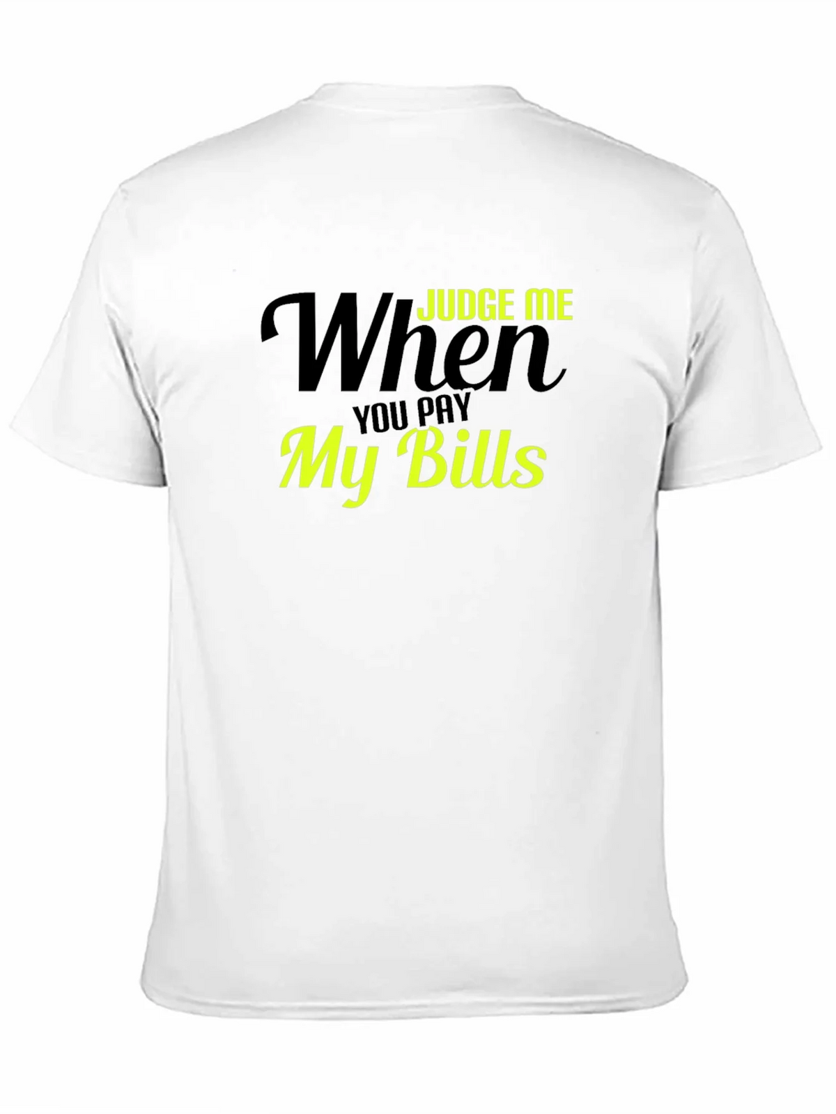 Judge Me When You Pay My Bills T-Shirt product image 10