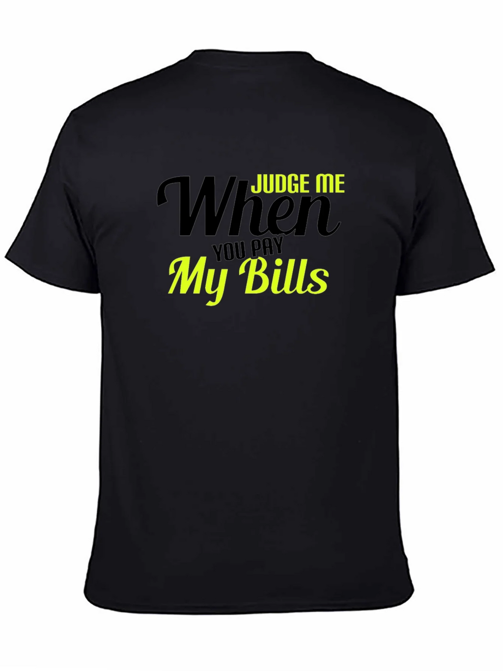 Judge Me When You Pay My Bills T-Shirt product image 4