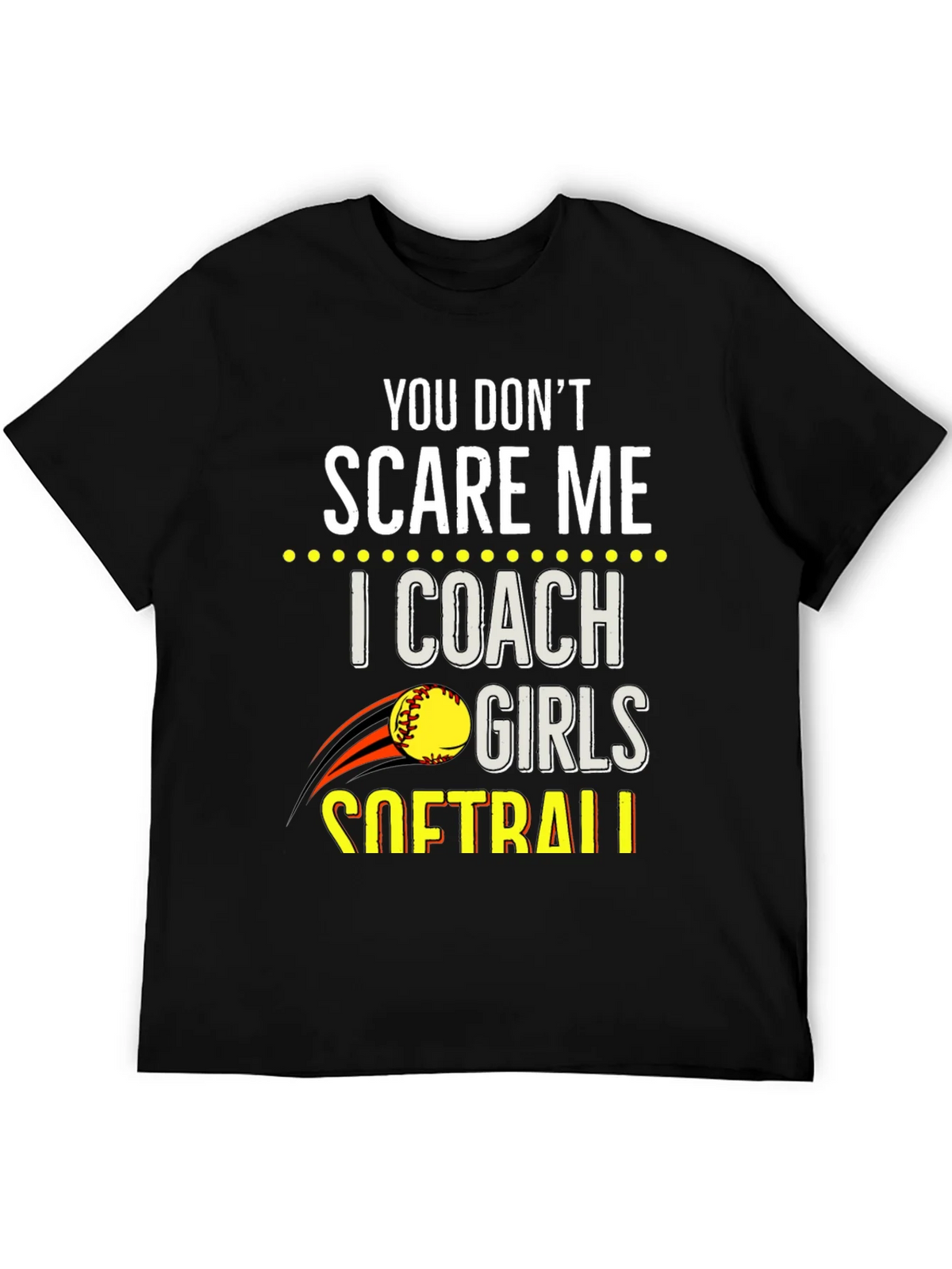 You Dont Scare Me Softball Coach T-Shirt product image 5