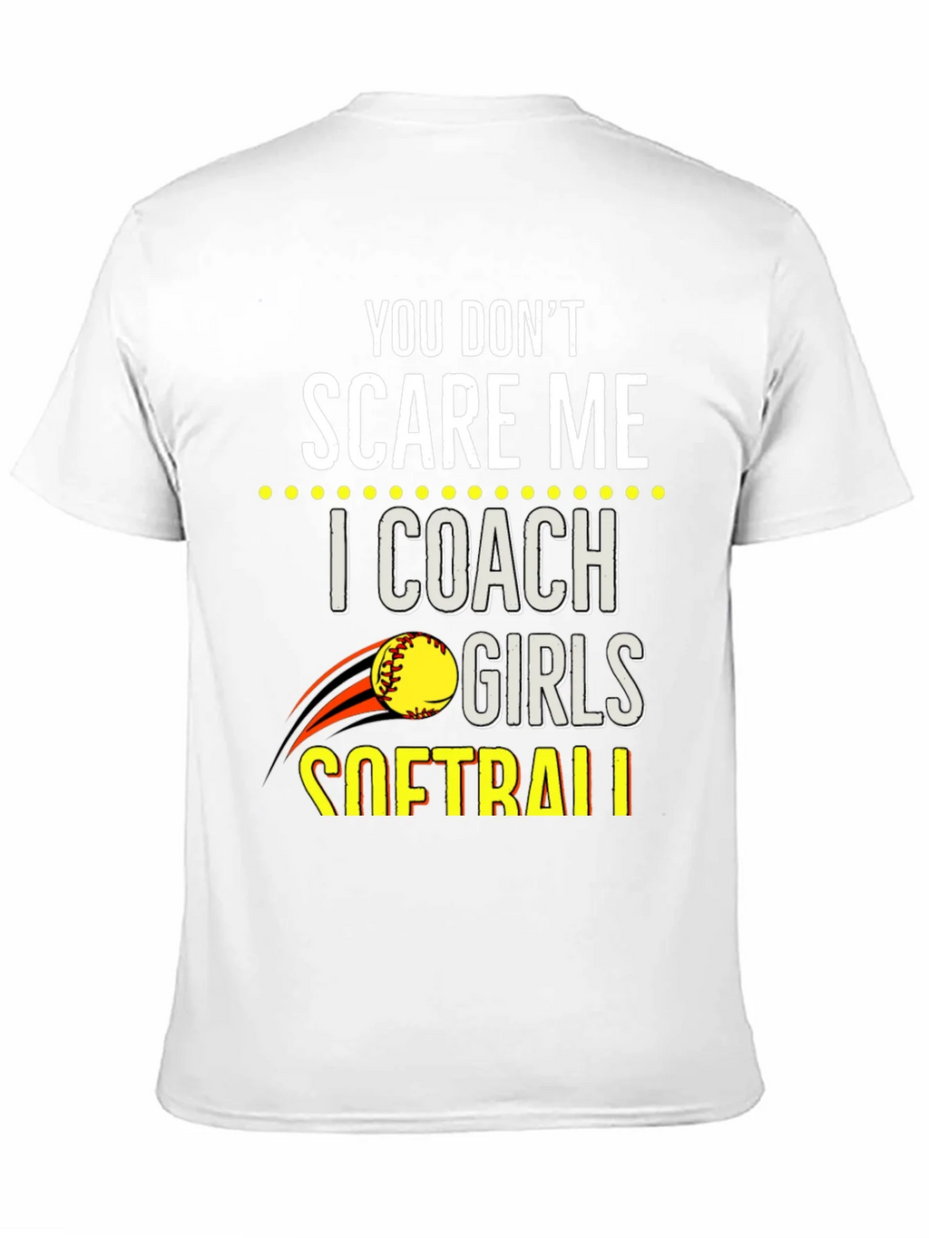 You Dont Scare Me Softball Coach T-Shirt product image 10