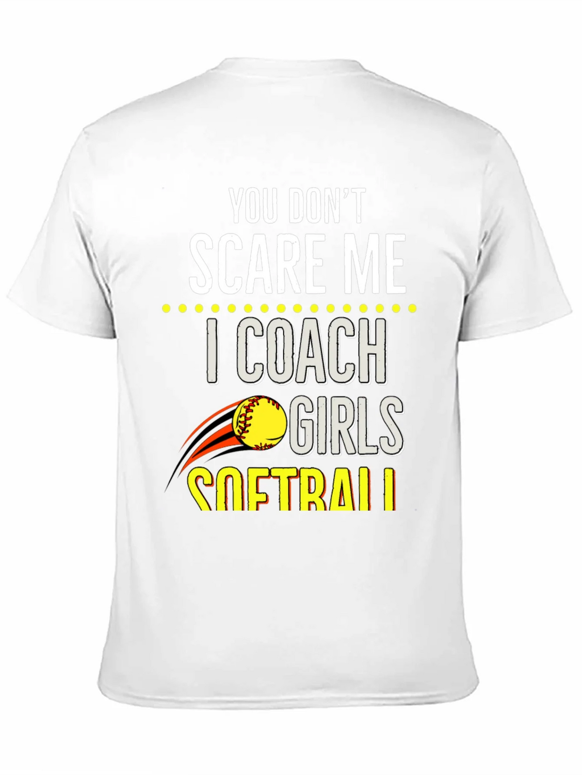 You Dont Scare Me Softball Coach T-Shirt product image 10