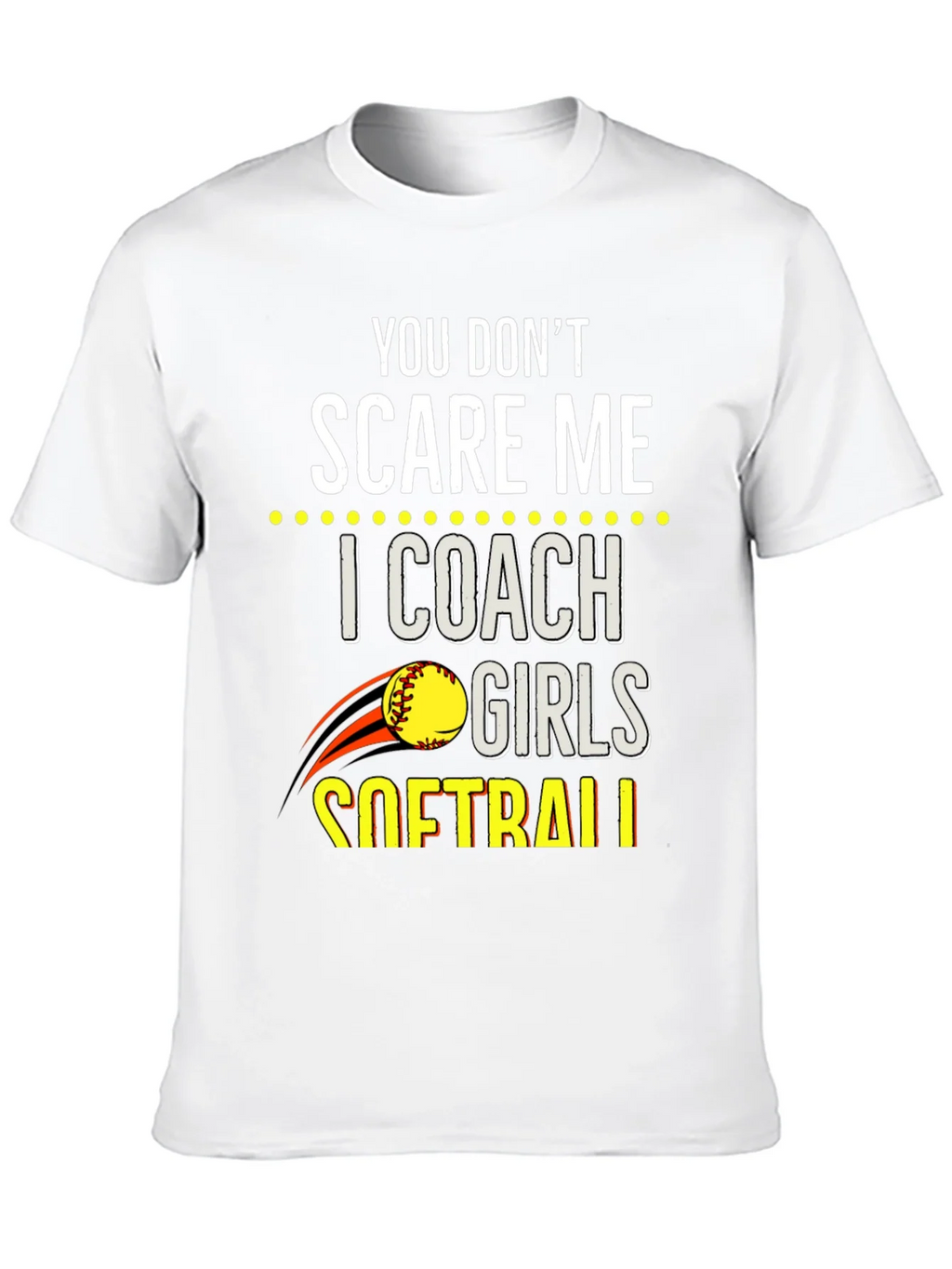 You Dont Scare Me Softball Coach T-Shirt product image 9