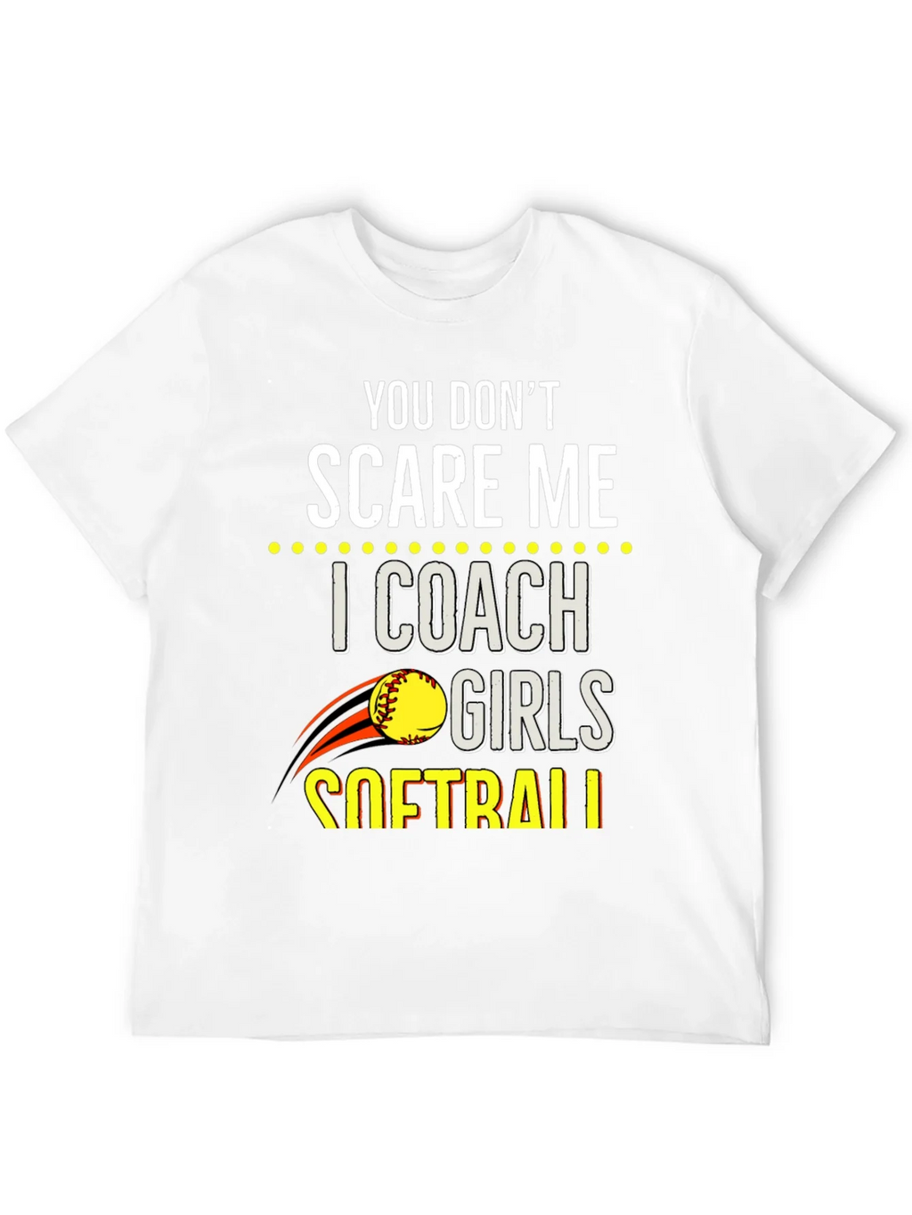 You Dont Scare Me Softball Coach T-Shirt product image 11