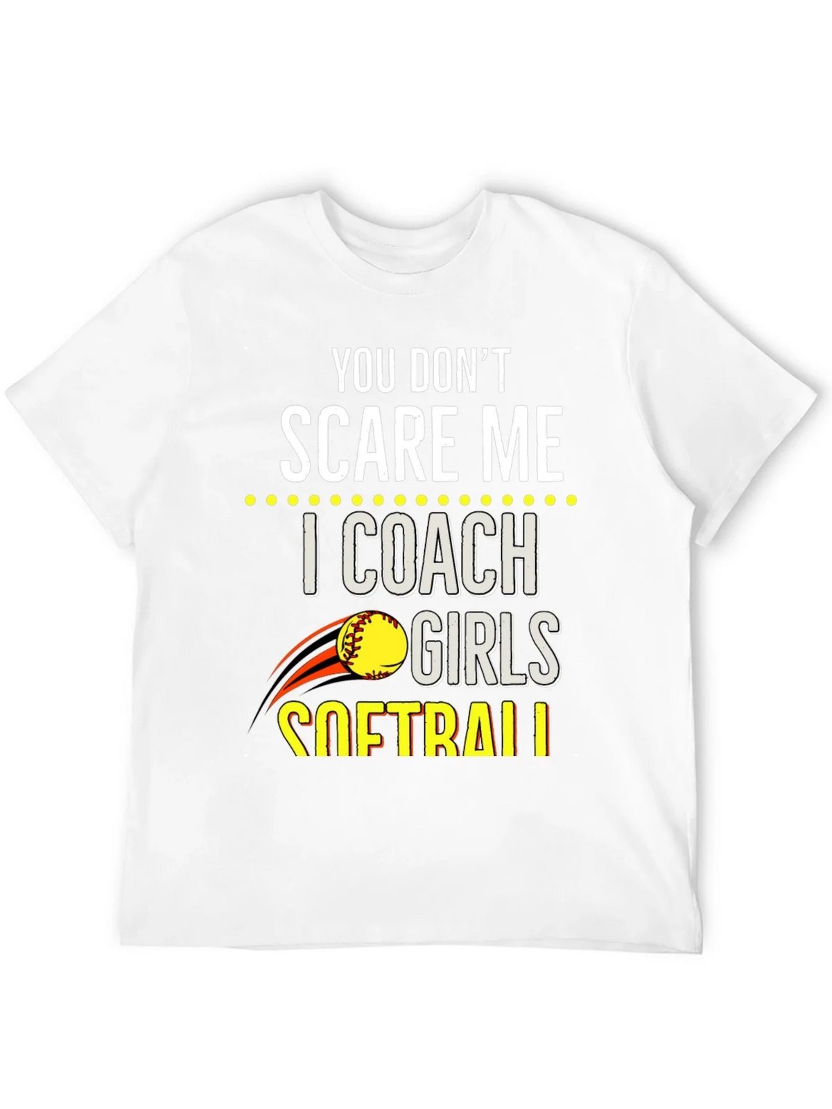 You Dont Scare Me Softball Coach T-Shirt product image 11