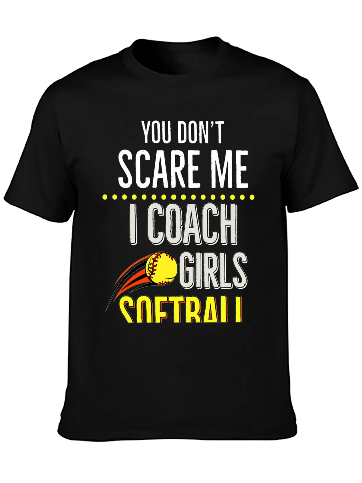 You Dont Scare Me Softball Coach T-Shirt product image 3