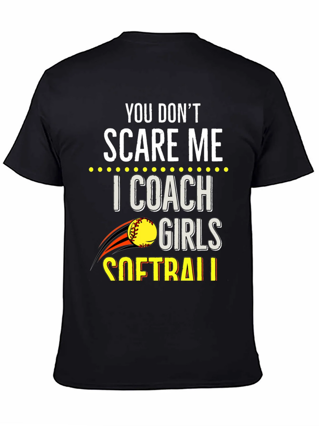 You Dont Scare Me Softball Coach T-Shirt product image 4