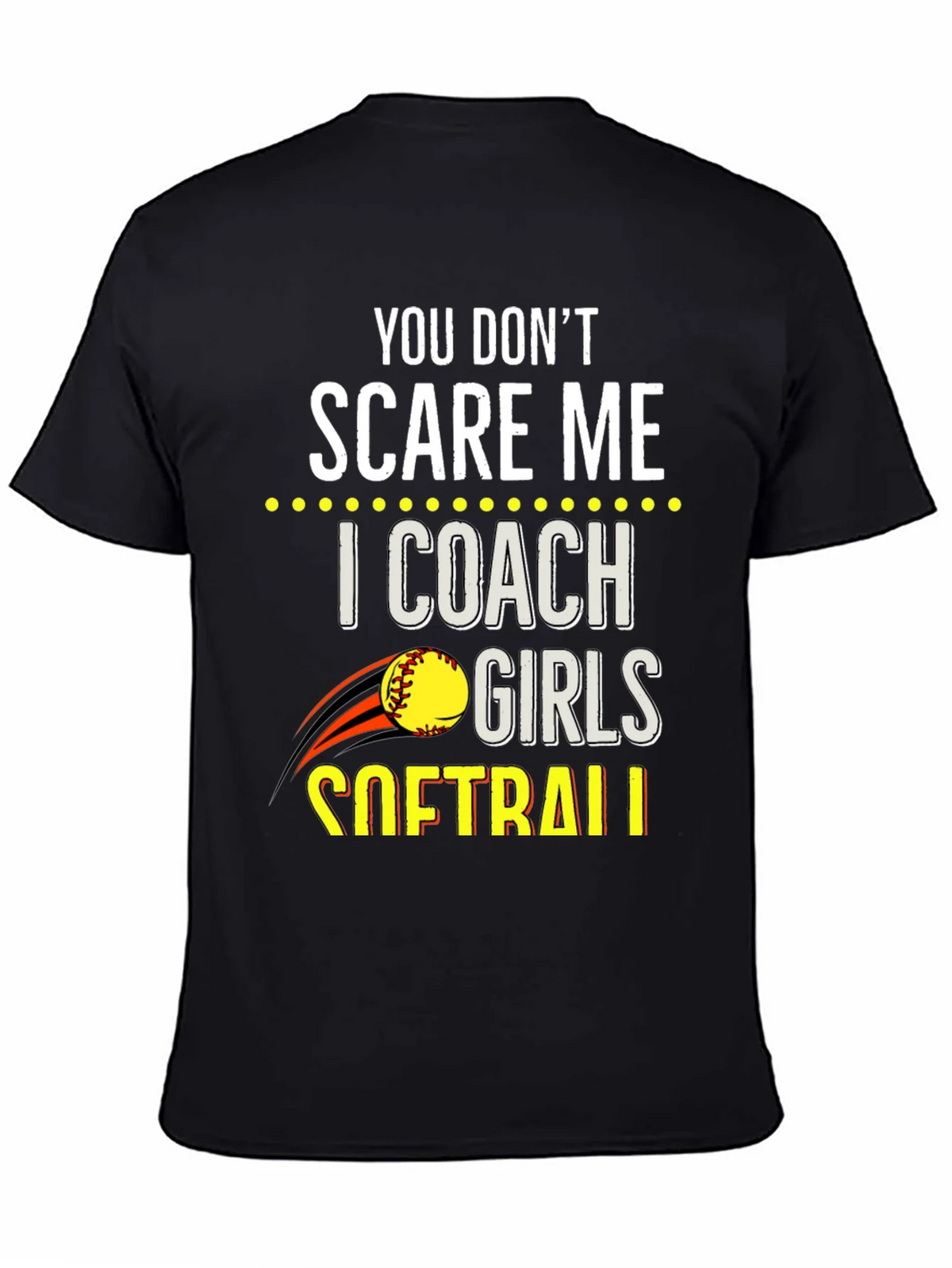 You Dont Scare Me Softball Coach T-Shirt product image 4