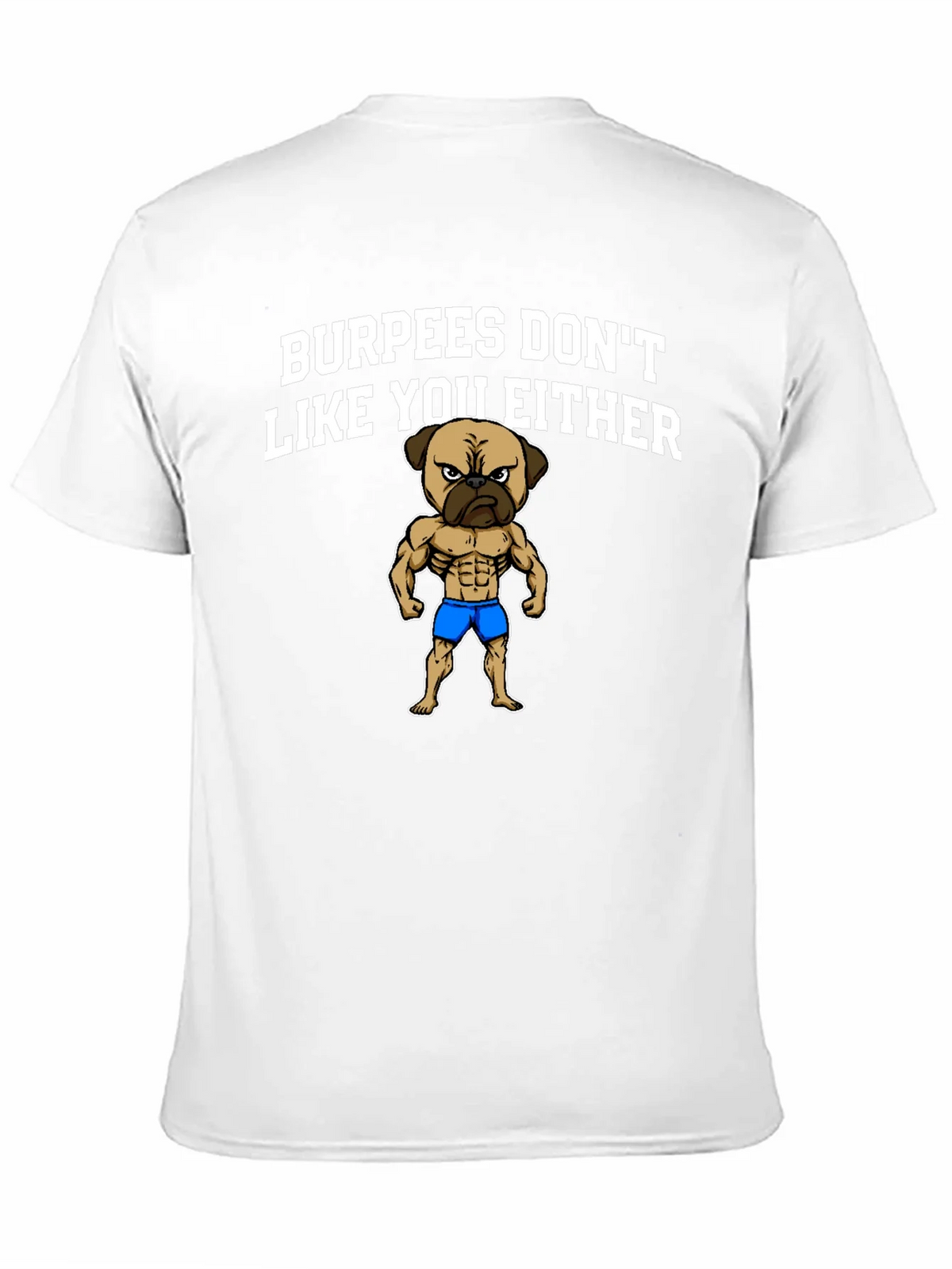 Burpees Dont Like You Either T-Shirt - Pug Gym Humor product image 10