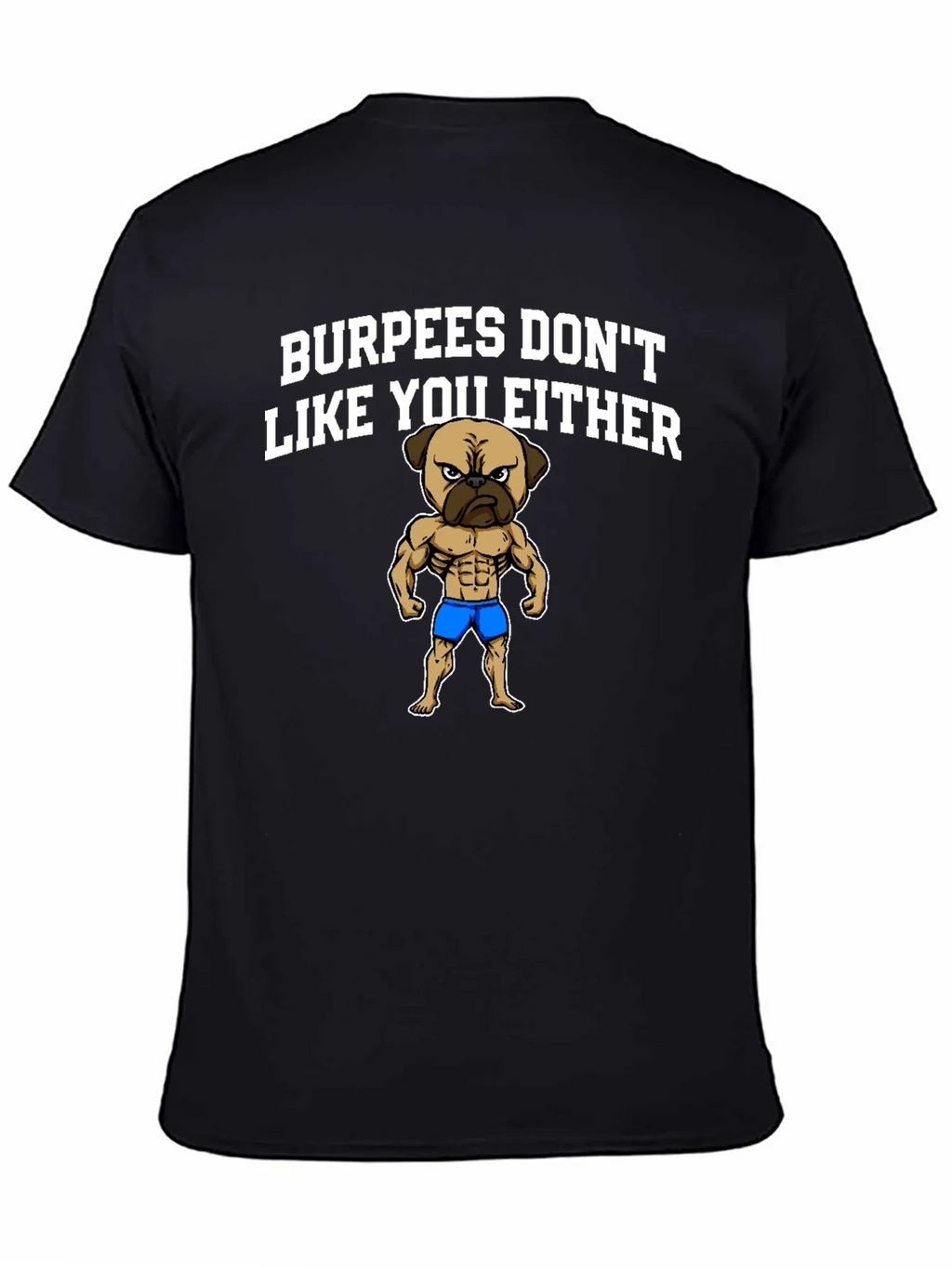 Burpees Dont Like You Either T-Shirt - Pug Gym Humor product image 4