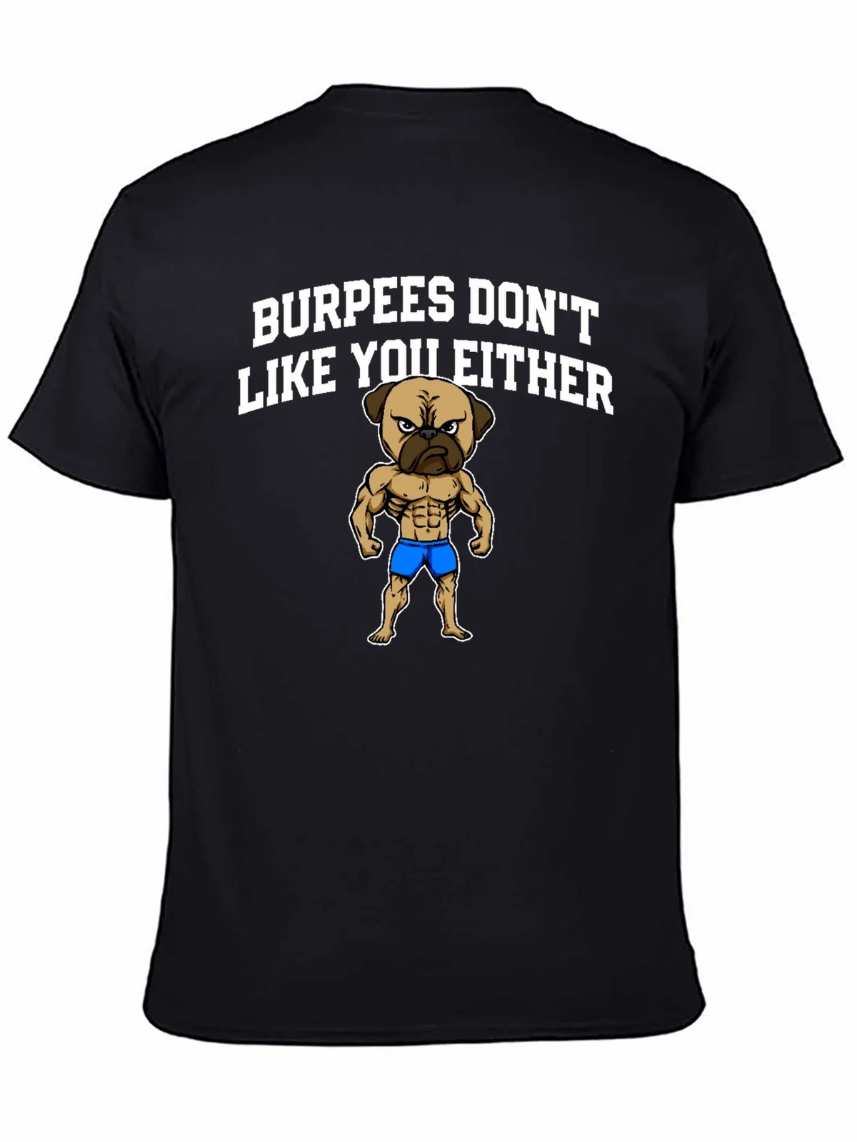 Burpees Dont Like You Either T-Shirt - Pug Gym Humor product image 4