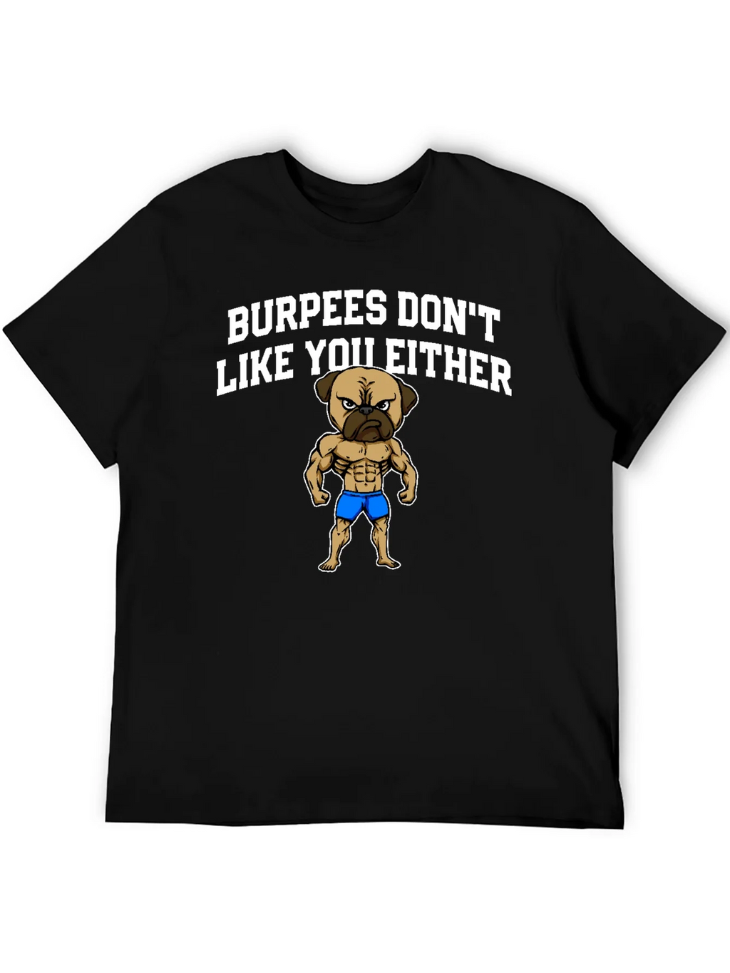 Burpees Dont Like You Either T-Shirt - Pug Gym Humor product image 5