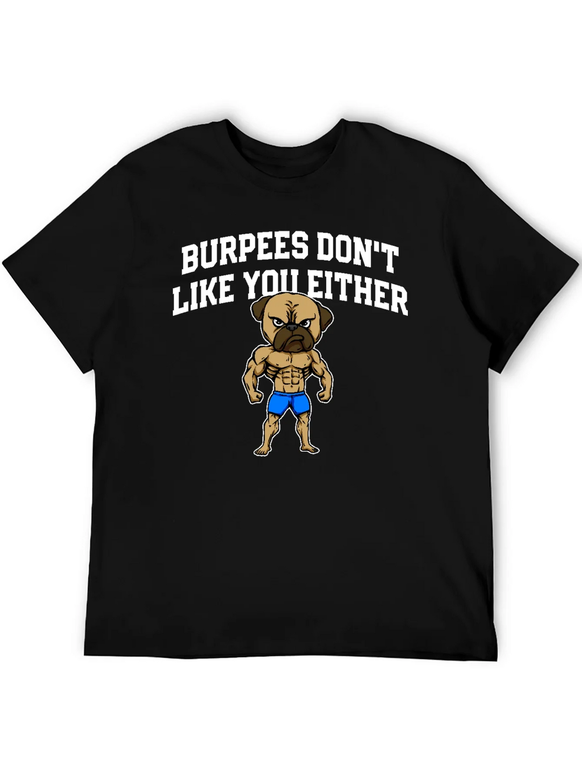 Burpees Dont Like You Either T-Shirt - Pug Gym Humor product image 5