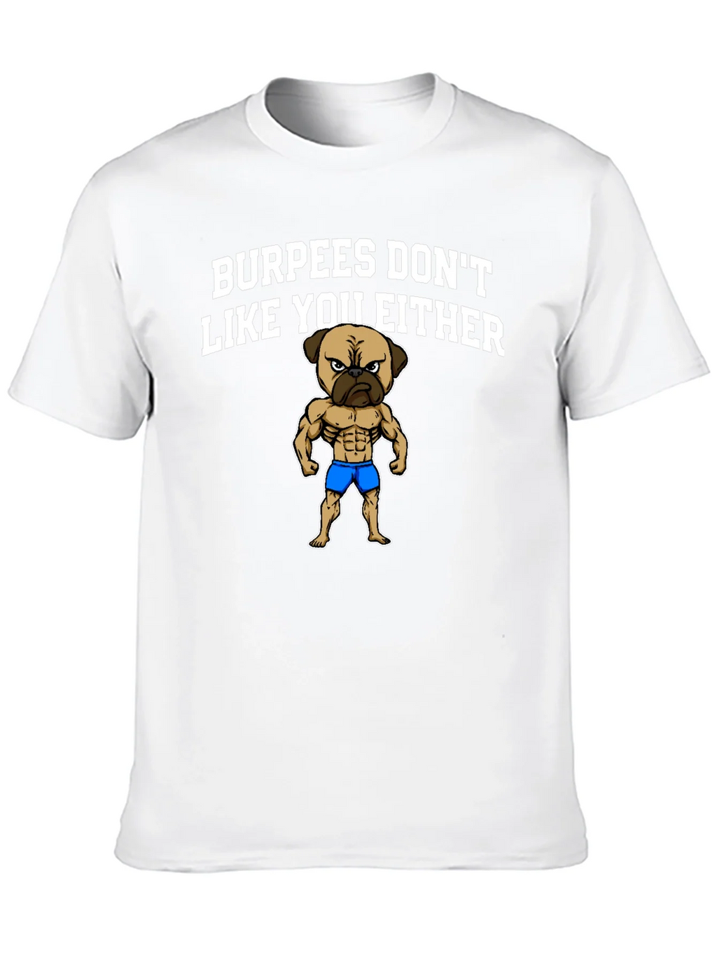 Burpees Dont Like You Either T-Shirt - Pug Gym Humor product image 9
