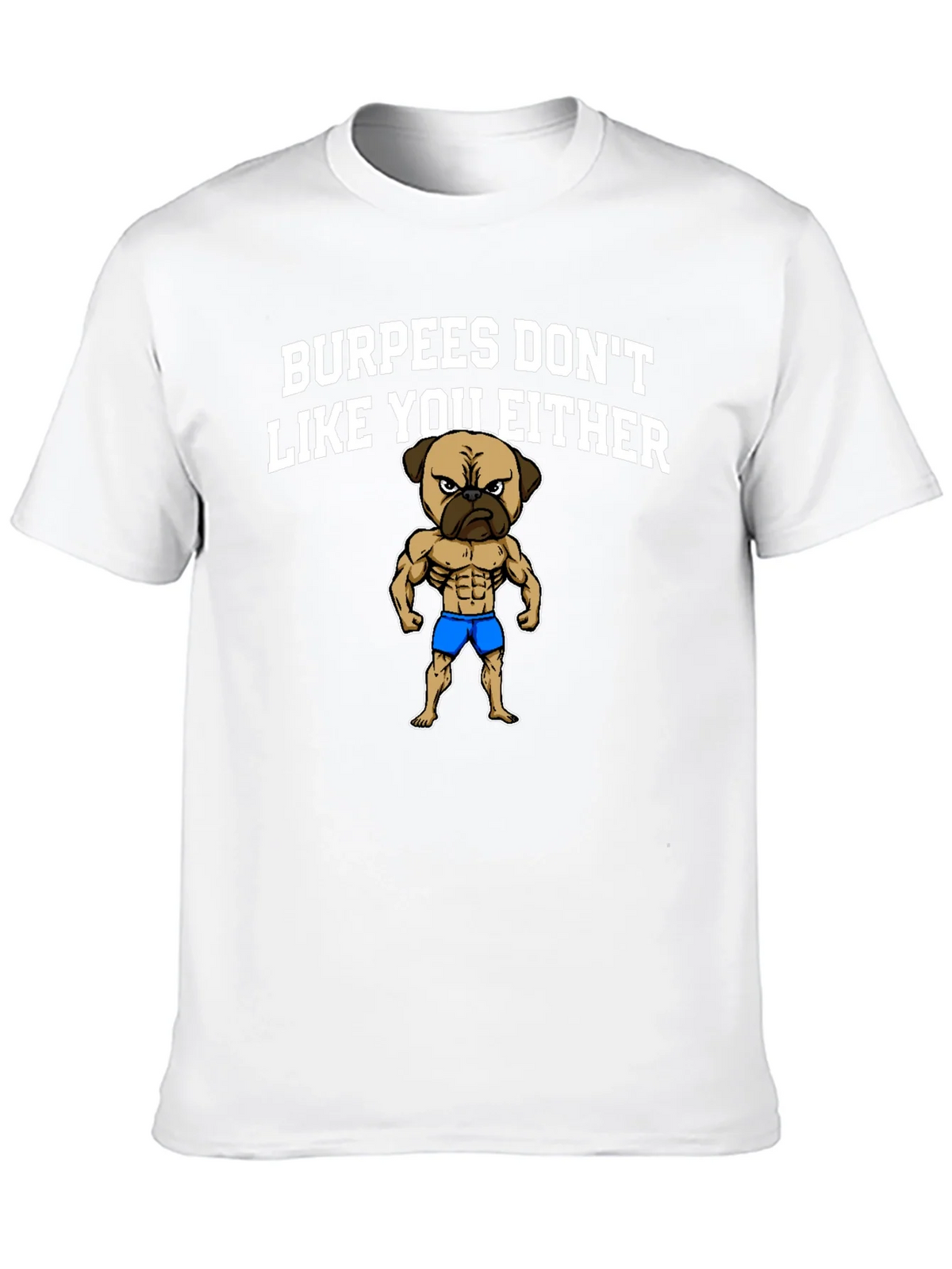 Burpees Dont Like You Either T-Shirt - Pug Gym Humor product image 9