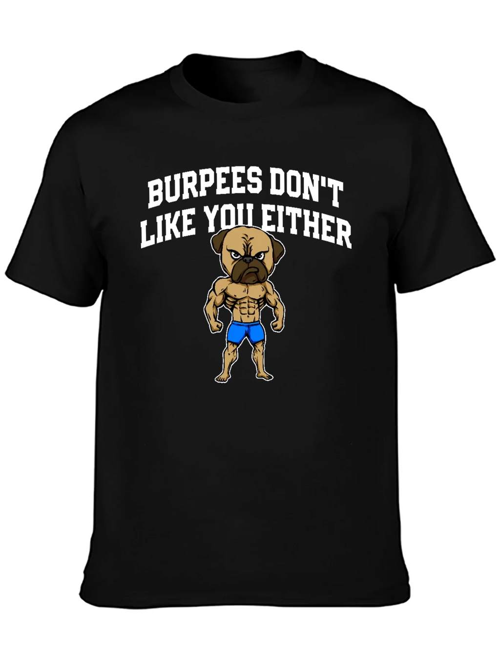 Burpees Dont Like You Either T-Shirt - Pug Gym Humor product image 3