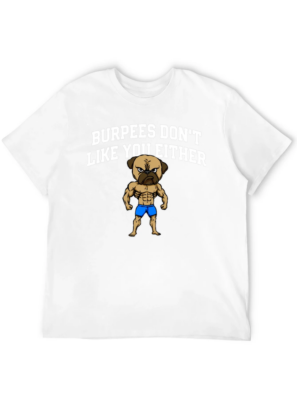 Burpees Dont Like You Either T-Shirt - Pug Gym Humor product image 11