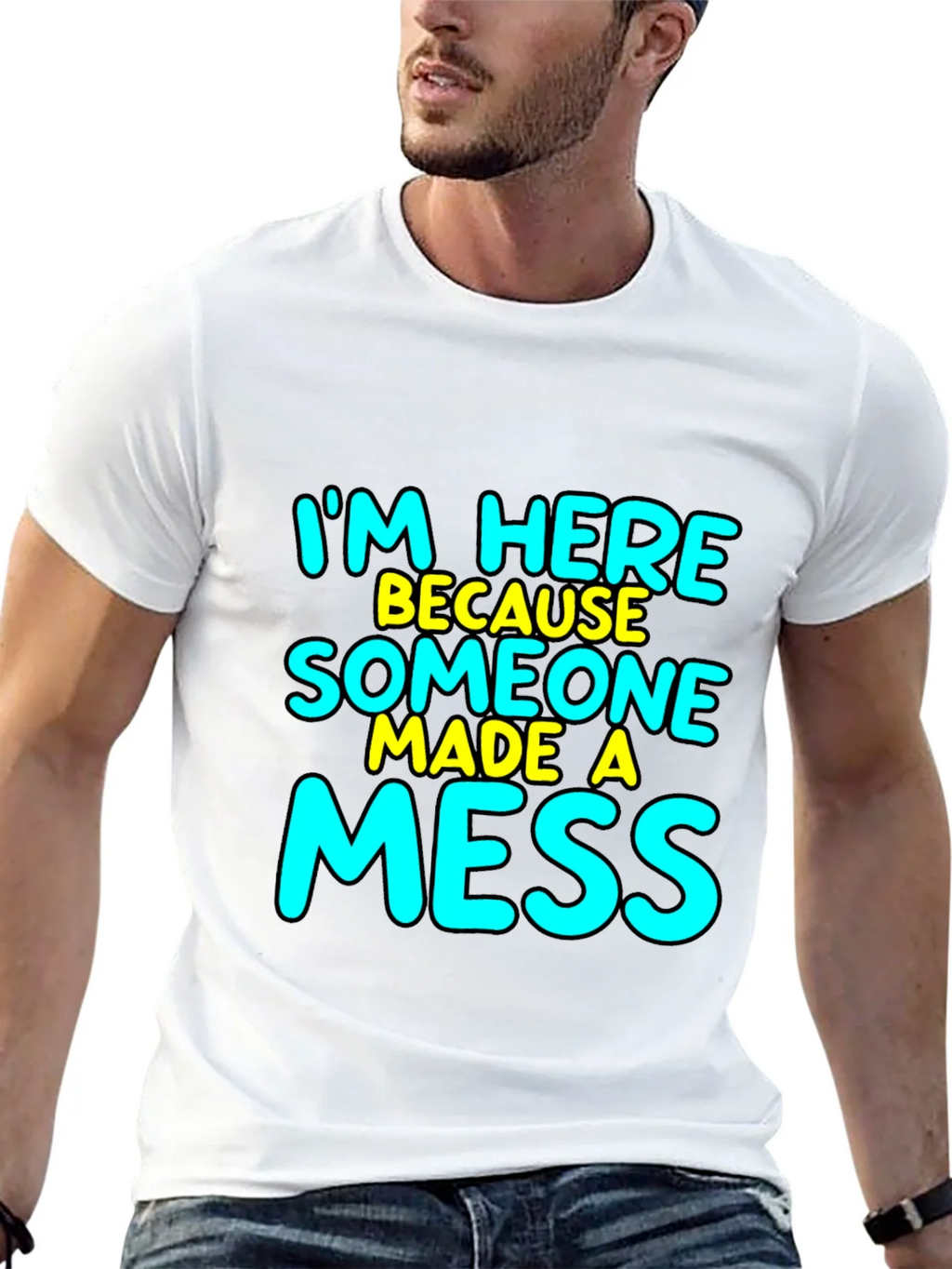 Im Here Because Someone Made A Mess T-Shirt product image 12