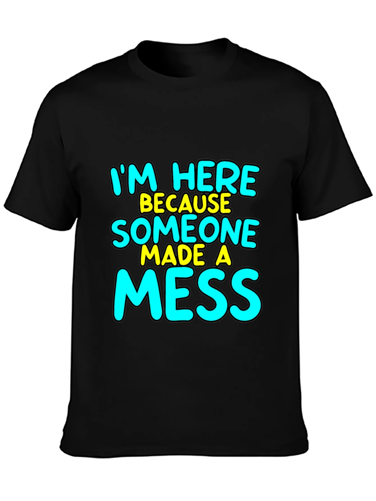 Im Here Because Someone Made A Mess T-Shirt product image 3