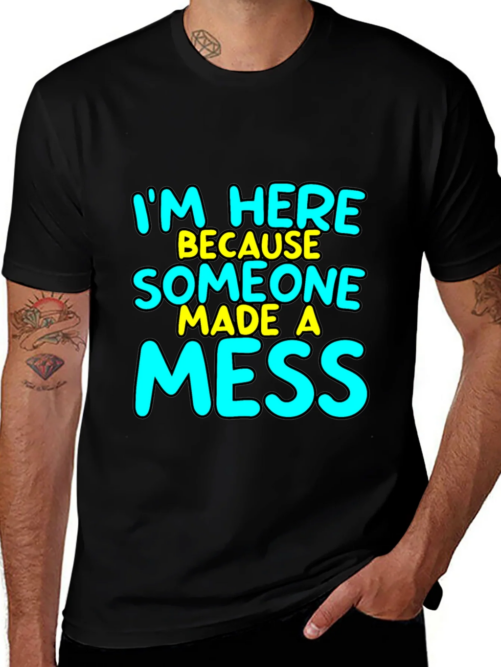 Im Here Because Someone Made A Mess T-Shirt product image 1
