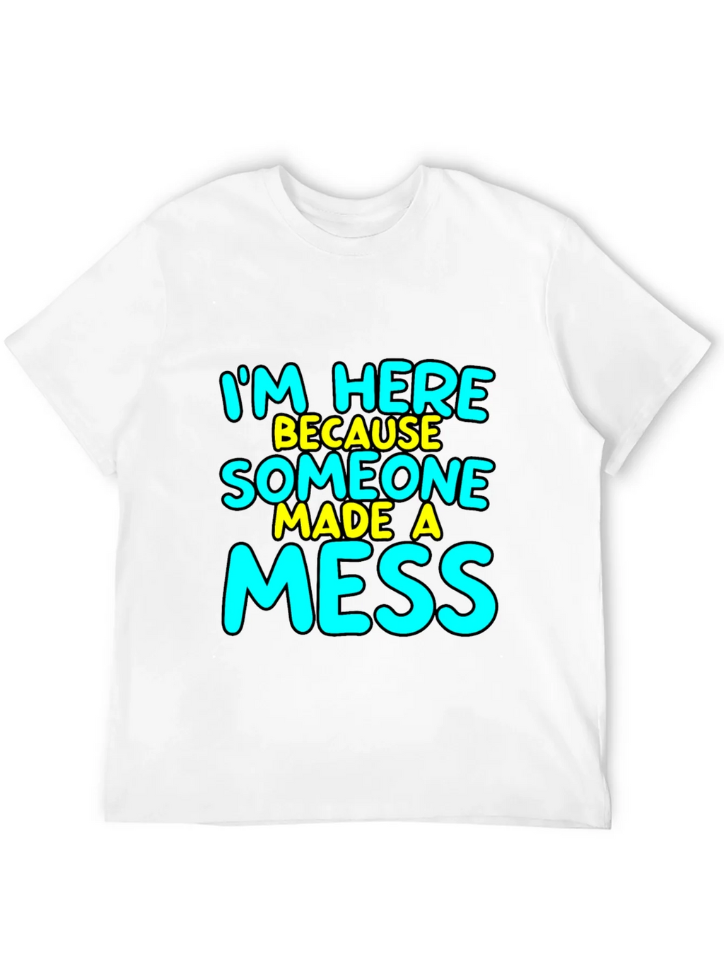 Im Here Because Someone Made A Mess T-Shirt product image 11