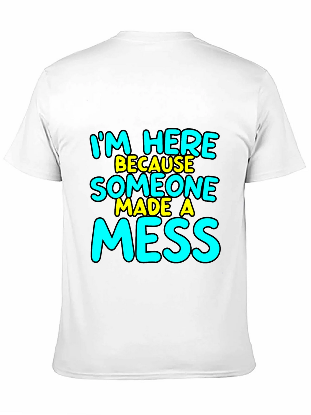 Im Here Because Someone Made A Mess T-Shirt product image 10