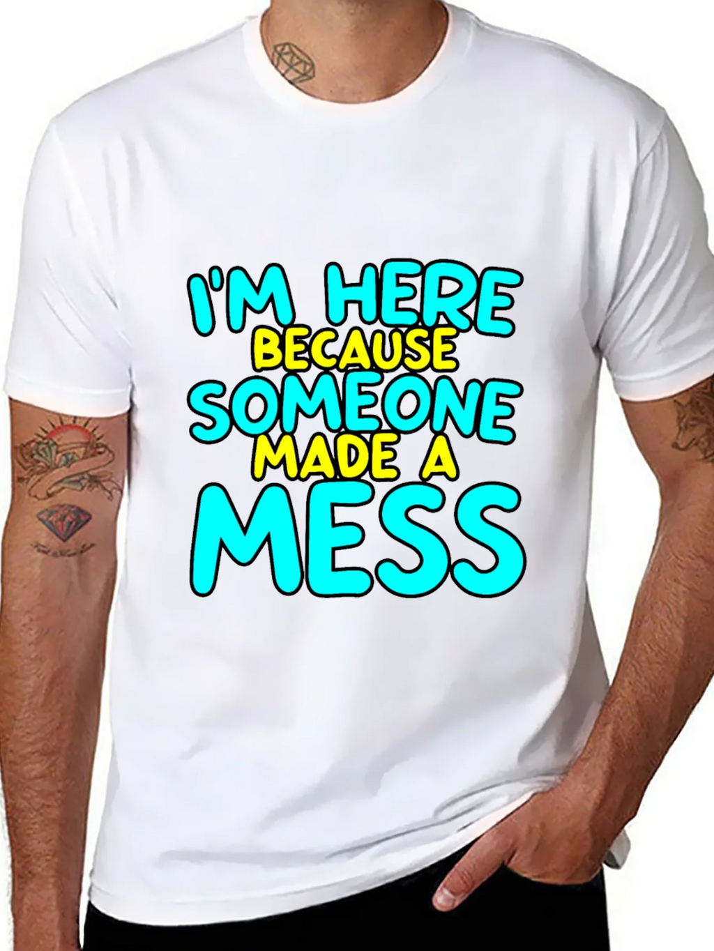 Im Here Because Someone Made A Mess T-Shirt product image 7