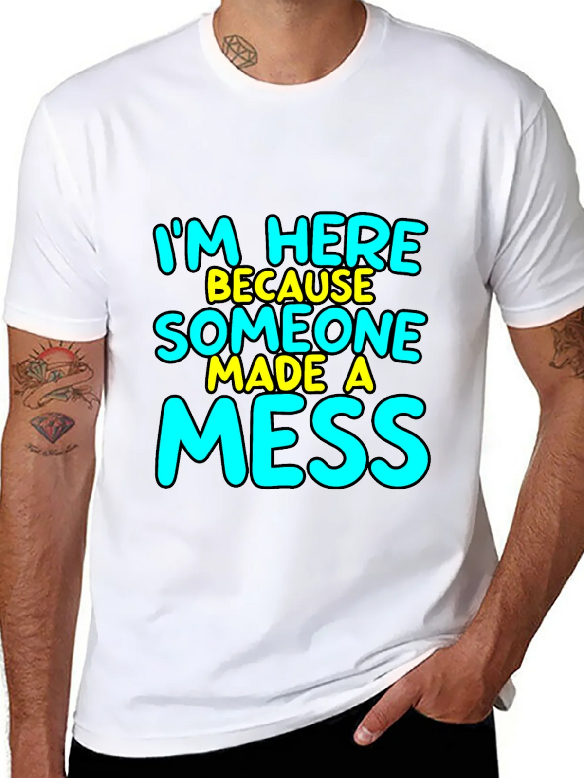 Im Here Because Someone Made A Mess T-Shirt product image 7