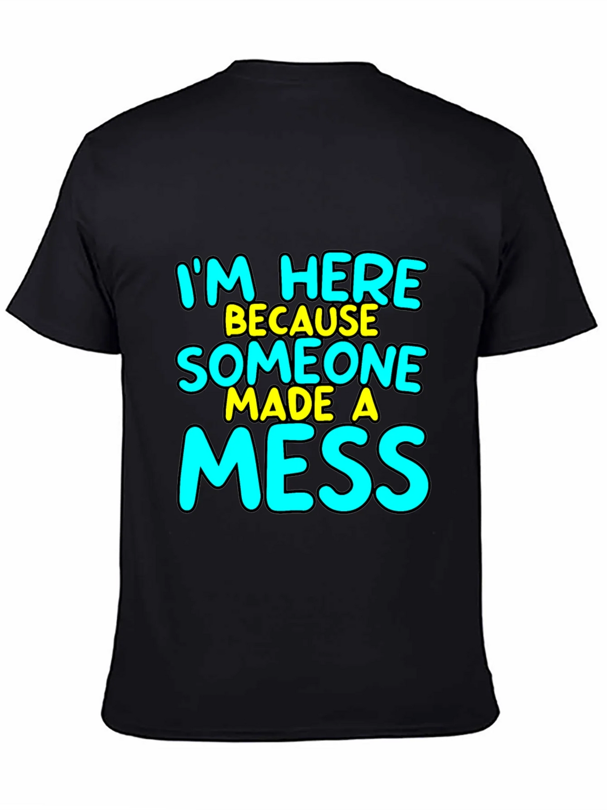 Im Here Because Someone Made A Mess T-Shirt product image 4